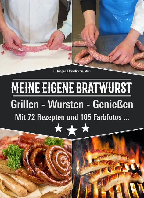 Meine eigene Bratwurst, Grillen - Wursten - Genießen - Peggy Triegel