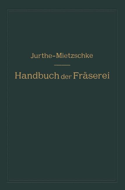 Handbuch der Fräserei - Otto Mietzschke, Emil Jurthe