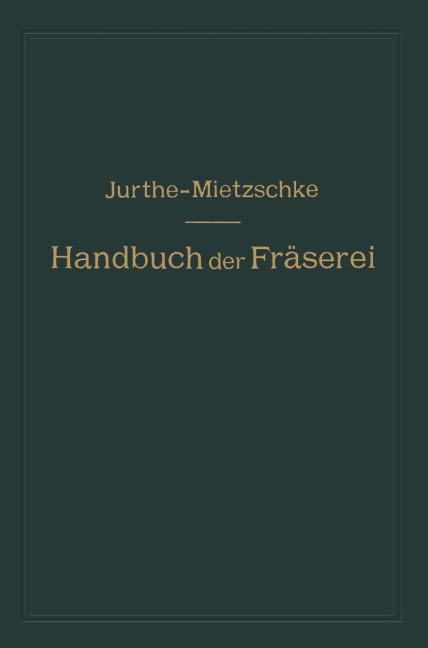 Handbuch der Fräserei - Otto Mietzschke, Emil Jurthe
