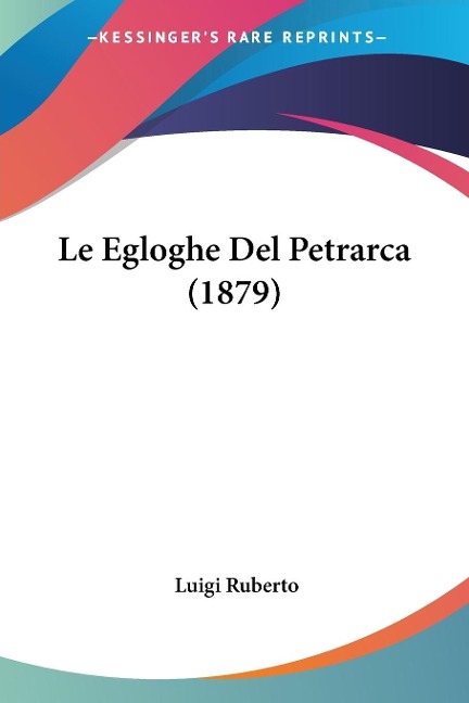 Le Egloghe Del Petrarca (1879) - Luigi Ruberto