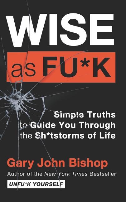 Wise as Fu*k - Gary John Bishop