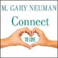 Connect to Love: The Keys to Transforming Your Relationship - M. Gary Neuman