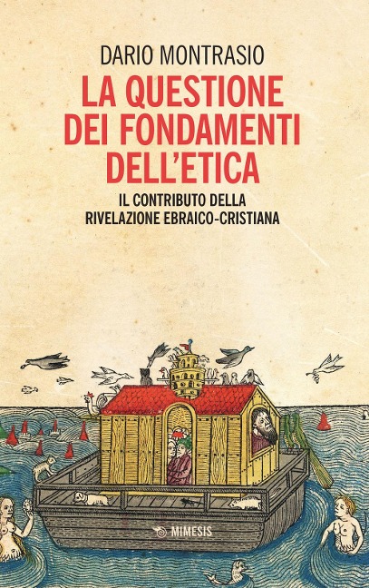 La questione dei fondamenti dell'etica. Il contributo della rivelazione ebraico-cristiana - Dario Montrasio