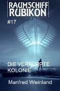Raumschiff Rubikon 17 Die verpuppte Kolonie - Manfred Weinland