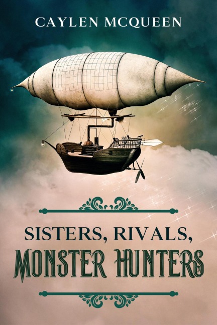Sisters, Rivals, Monster Hunters (Gasbags & Brides, #1) - Caylen McQueen