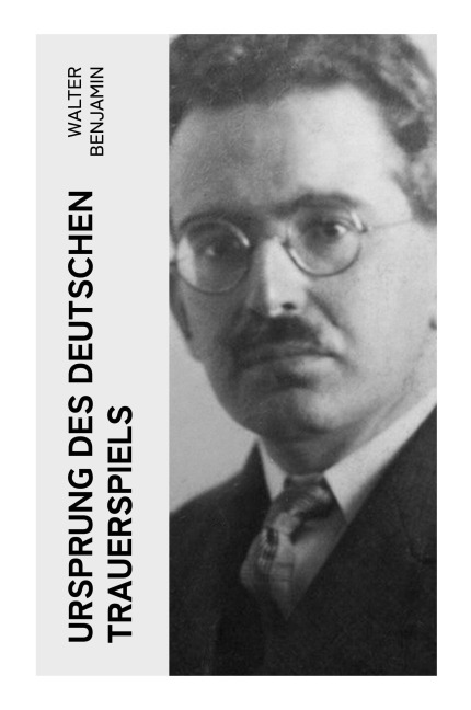 Ursprung des deutschen Trauerspiels - Walter Benjamin