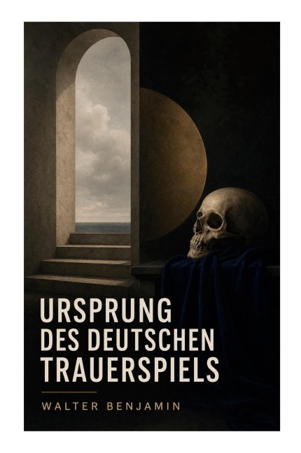 Ursprung des deutschen Trauerspiels - Walter Benjamin