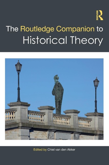 The Routledge Companion to Historical Theory - 