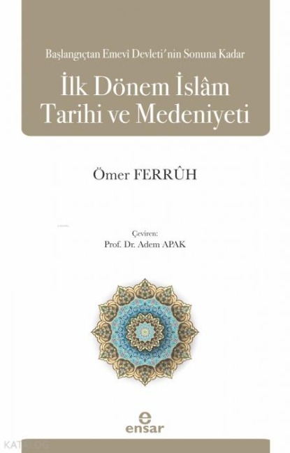 Baslangictan Emevi Devletinin Sonuna Kadar Ilk Dönem Islam Tarihi ve Medeniyeti - Ömer Ferruh