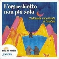 L' orsacchiotto non è più solo. L'adozione raccontata ai bambini - 
