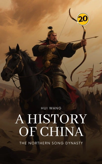 The Northern Song Dynasty: A History of China - Hui Wang