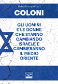Cover-Bild zum Titel 'Coloni. Gli uomini e le donne che stanno cambiando Israele e cambieranno il Medio Oriente' von 'Pietro Frenquellucci'