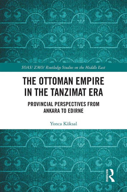 The Ottoman Empire in the Tanzimat Era - Yonca Köksal