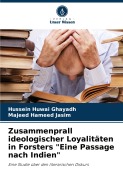 Cover-Bild zum Titel 'Zusammenprall ideologischer Loyalitäten in Forsters "Eine Passage nach Indien"' von 'Hussein Huwai Ghayadh, Majeed Hameed Jasim'