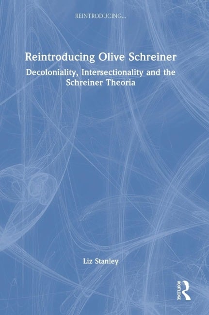 Reintroducing Olive Schreiner - Liz Stanley