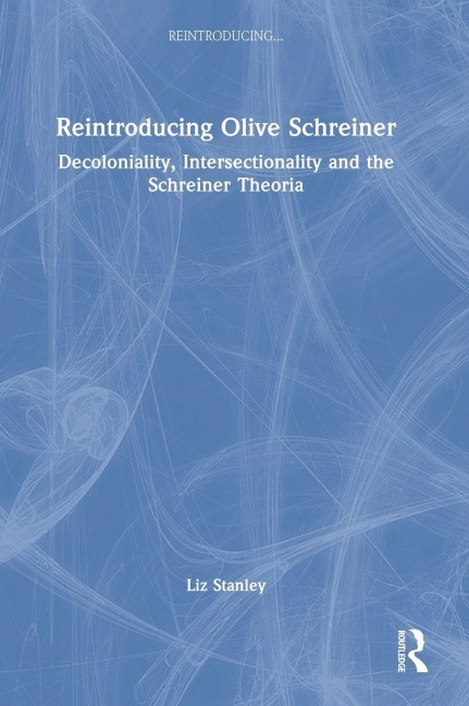 Reintroducing Olive Schreiner - Liz Stanley
