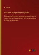 Cover-Bild zum Titel 'Anatomie et physiologie végétales' von 'H. Baillon'