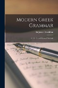 Modern Greek Grammar: for the Use of Classical Students - 