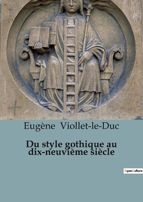 Du style gothique au dix-neuvième siècle - Eugène Viollet-Le-Duc