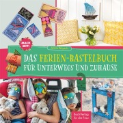 Cover-Bild zum Titel 'Mach mit! Das Ferienbastelbuch für unterwegs und zuhause' von 'Janina Woyach'