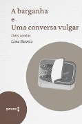 Cover-Bild zum Titel 'A barganha e Uma conversa vulgar' von 'Lima Barreto'