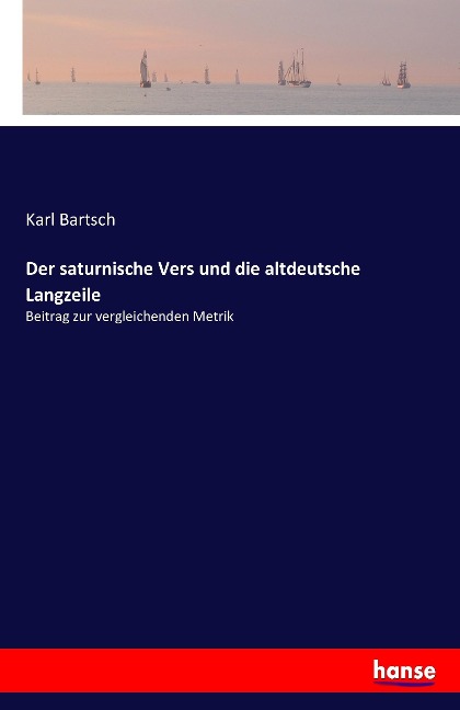 Der saturnische Vers und die altdeutsche Langzeile - Karl Bartsch
