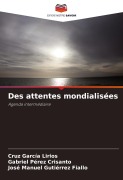 Cover-Bild zum Titel 'Des attentes mondialisées' von 'Cruz García Lirios, Gabriel Pérez Crisanto, José Manuel Gutiérrez Fiallo'