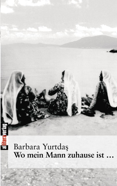Wo mein Mann zuhause ist... - Barbara Yurtdas