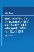 Cover-Bild zum Titel 'Gesetz betreffend die Kommanditgesellschaften auf Aktien und die Aktiengesellschaften vom 18. Juli 1884' von 'Robert Esser'