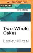 Two Whole Cakes: How to Stop Dieting and Learn to Love Your Body - Lesley Kinzel
