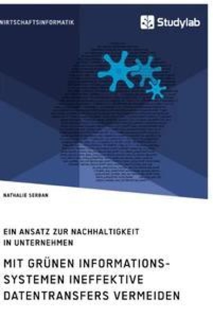 Mit grünen Informationssystemen ineffektive Datentransfers vermeiden. Ein Ansatz zur Nachhaltigkeit in Unternehmen - Nathalie Serban