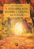 Cover-Bild zum Titel 'A ottobre non sempre cadono le foglie' von 'Armando Pirolli'