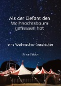 Cover-Bild zum Titel 'Als der Elefant den Weihnachtsbaum gefressen hat' von 'Rainer Gellrich'