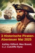 3 Historische Piraten-Abenteuer Mai 2025 - Ashley Gilford, Max Brand, C. J. Cutcliffe Hyne