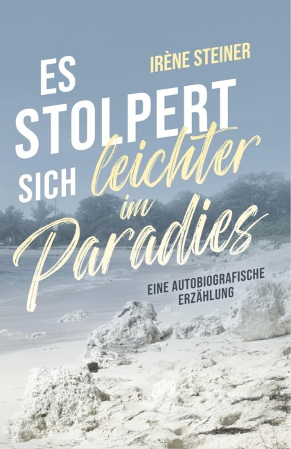 Es stolpert sich leichter im Paradies - Irène Steiner