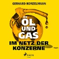 Cover-Bild zum Titel 'Öl und Gas - Im Netz der Konzerne' von 'Gerhard Konzelmann'
