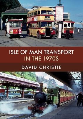 Isle of Man Transport in the 1970s - David Christie