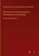 Cover-Bild zum Titel 'Mémoires de la societé française de numismatique et d'archéologie' von 'Societé française de numismatique et d'archéologie'
