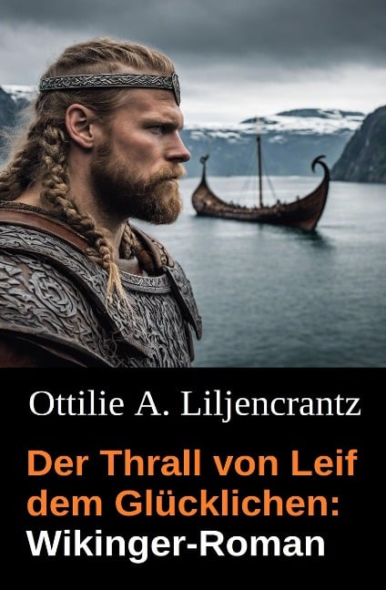 Der Thrall von Leif dem Glücklichen: Wikinger-Roman - Ottilie A. Liljencrantz