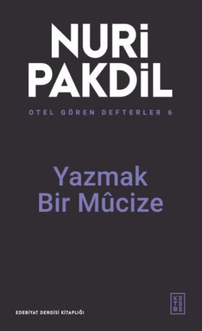 Otel Gören Defterler 6 - Yazmak Bir Mucize - Nuri Pakdil