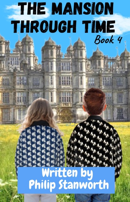 The Mansion Through Time Book 4 (A Time Travel Adventure) - Philip Stanworth