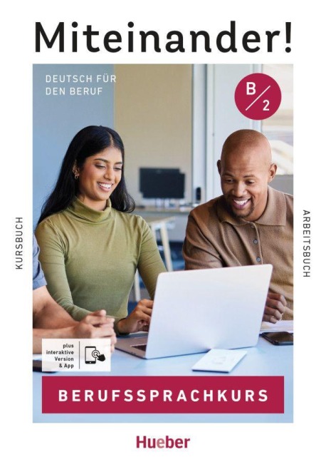 Miteinander! Deutsch für den Beruf B2. Kurs- und Arbeitsbuch plus interaktive Version - Felix Steffan, Arwen Dammann, Isabel Buchwald-Wargenau, Dagmar Giersberg