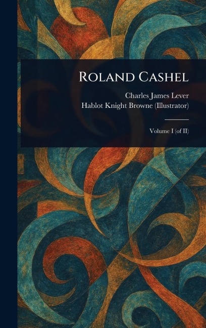 Roland Cashel - Charles James Lever, Hablot Knight Browne