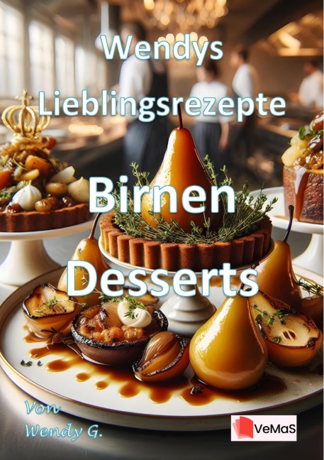Wendys Lieblingsrezepte - Birnen Desserts - Wendy G.
