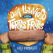 Cover-Bild zum Titel 'Día Lluvioso Para Tortas Fritas' von 'Lau Moraiti'