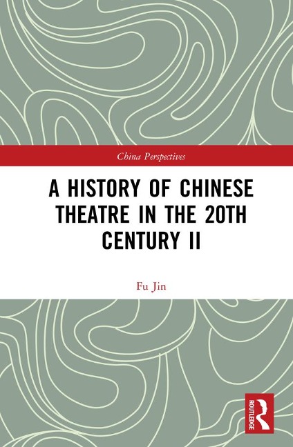 A History of Chinese Theatre in the 20th Century II - Fu Jin