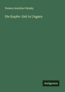 Cover-Bild zum Titel 'Die Kupfer-Zeit in Ungarn' von 'Ferencz Aurelius Pulszky'