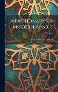 A Dictionary Of Modern Arabic; Volume 2 - Francis William Newman