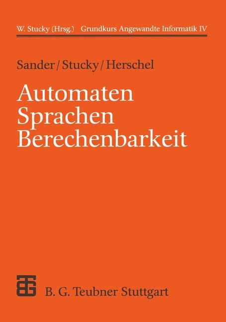 Automaten Sprachen Berechenbarkeit - Wolffried Stucky, Rudolf Herschel