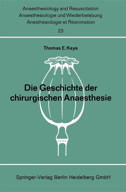 Die Geschichte der chirurgischen Anaesthesie - Thomas E. Keys